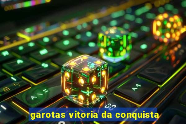 garotas vitoria da conquista